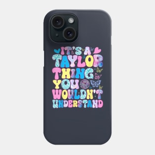 It's A Taylor Thing You Wouldn't Understand Name Taylor Phone Case