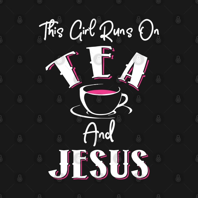 This Girl Runs on Tea and Jesus by KsuAnn