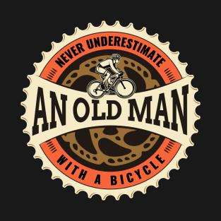 Never Underestimate An Old Man With A Bicycle, Old Guy Cycling T-Shirt