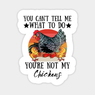 You Can't Tell Me What To Do You're Not My Chickens, Funny Farmer Chicken Lover Gift Magnet