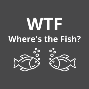 WTF Where's the Fish? Funny T-Shirt Design T-Shirt