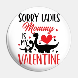 sorry ladies mommy is my valentine Pin