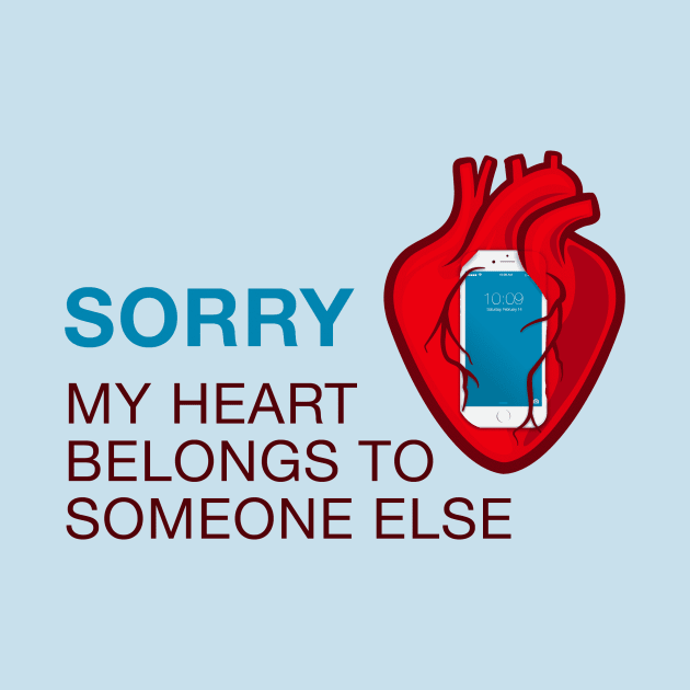 Sorry my heart belongs to my phone by tatasigns