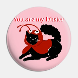 You are my lobster- Valentine's Day- Cat Pin