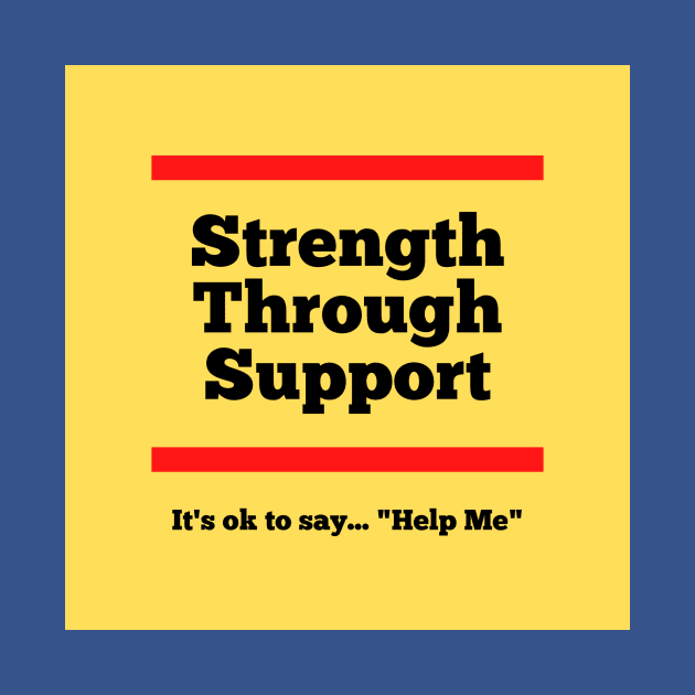 Its ok to say 'Help Me' by Strength Through Support's Meme Merch!