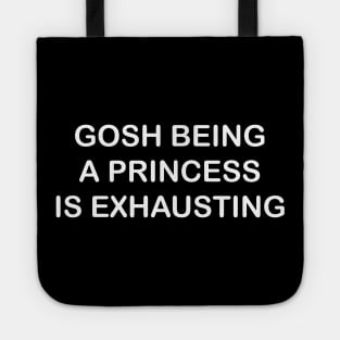 GOSH BEING A PRINCESS IS EXHAUSTING Tote