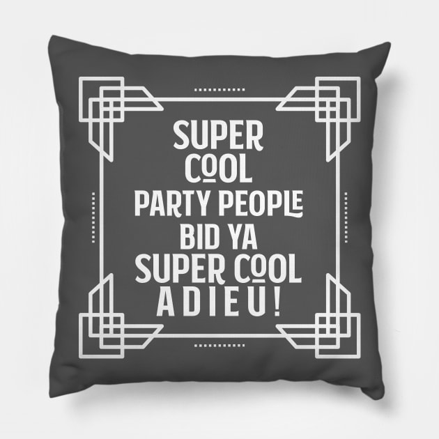 Super cool party people bid ya super cool adieu! Pillow by Stars Hollow Mercantile