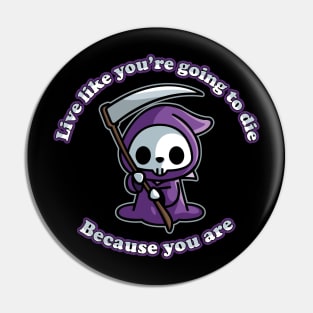 Live like you're going to die, Because you are. Pin