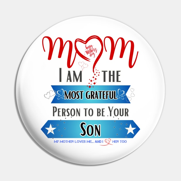 Mom, I am the Most Grateful Person to be Your Son Pin by INK-redible Marvels