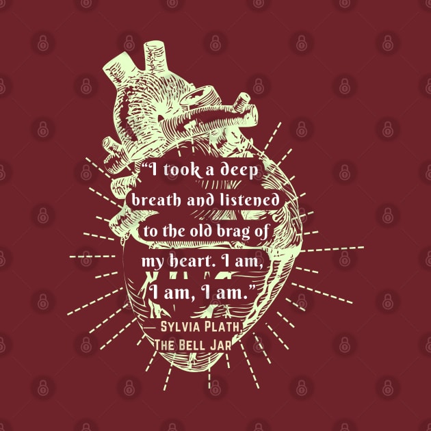 Copy of  The Bell Jar quote by Sylvia Plath: I took a deep breath and listened to the old brag of my heart... by artbleed