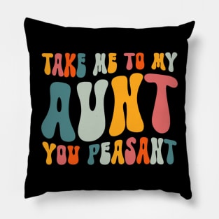 Funny Take Me to My Aunt You Peasant Aunt Lovers Pillow