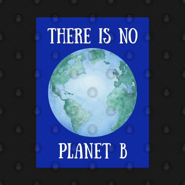 THERE IS NO PLANET B – Environmental Message – Watercolor Earth by VegShop