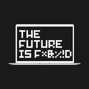 The Future Is Messed Up Censored Profanity Laptop Screen T-Shirt