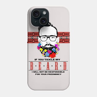 If you Tickle my Beard I'm not Responsible for your Pregnancy Phone Case