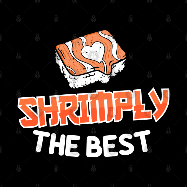 Shrimply the best - Funny Shrimp Sushi Fish by Shirtbubble