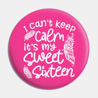 I Can't Keep Calm It's My Sweet Sixteen Funny Pin