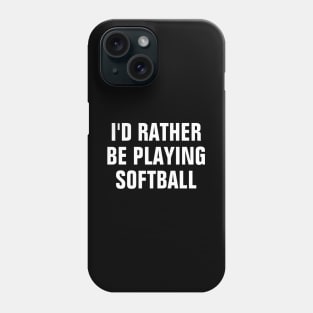 I'd Rather Be Playing Softball - Softball Lover Gift Phone Case