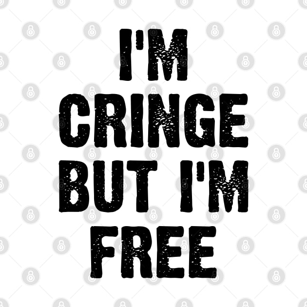 I Am Cringe But I Am Free v2 by Emma