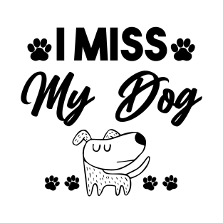 i miss my dog T-Shirt