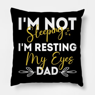 I'm Not Sleeping I'm Resting My Eyes - for best dad or Men Father Humor Pillow