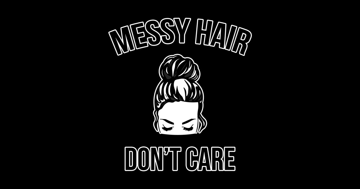 Messy Bun Hair Don T Care Funny Messy Hair Sticker Teepublic