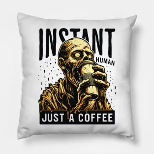 Zombie with coffee - Instant human, just coffee Pillow