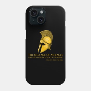 The old age of an eagle is better than the youth of a sparrow. - Ancient Greek proverb Phone Case