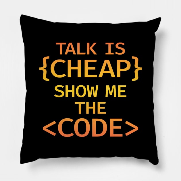 Talk is cheap. Show me the code. Those who code write the future. Write code. Funny quote in brackets. Best badass programmer, coder ever. Programming, coding is awesome. Pillow by IvyArtistic