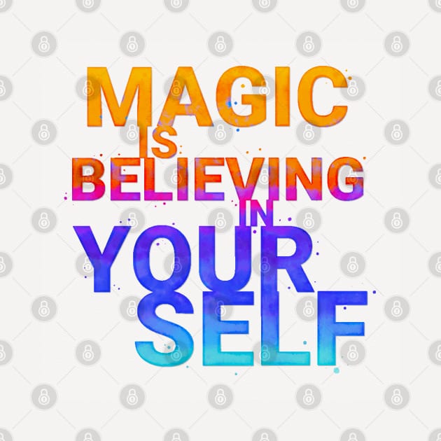 Magic is believing in yourself by CalliLetters