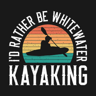 Vintage Kayaking - I’d Rather Be Whitewater Kayaking T-Shirt