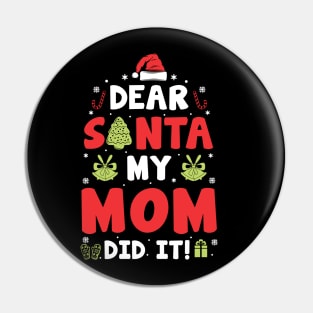 Dear Santa My Mom Did It Funny Xmas Gifts Pin