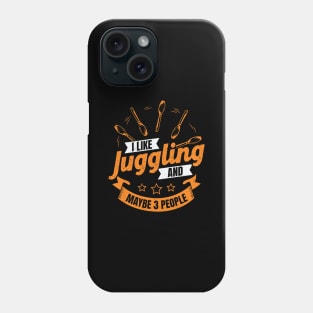 I Like Juggling And Maybe 3 People Juggler Gift Phone Case