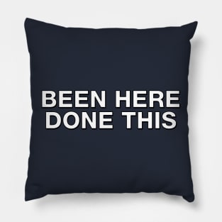 Been Here, Done This Pillow