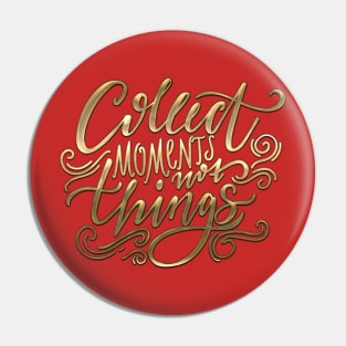 Collect Moments Not Things Pin