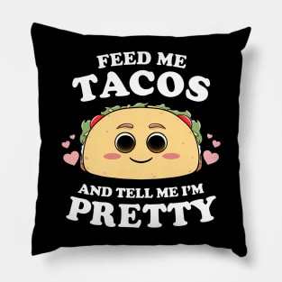 Feed Me Tacos And Tell Me I'm Pretty Womens Funny Taco Lover Pillow