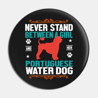 Never Stand Between A Girl And Her Portuguese Water Dog Pin