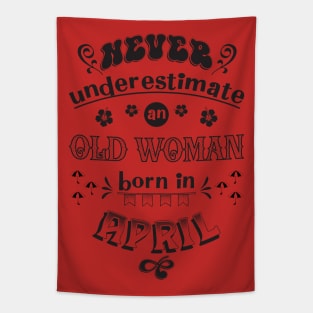 Never Underestimate an Old Woman Born in April Tapestry