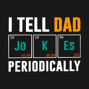 I Tell Dad Jokes Periodically T-Shirt