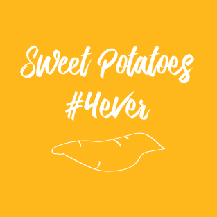 sweet potatoes #4ever T-Shirt