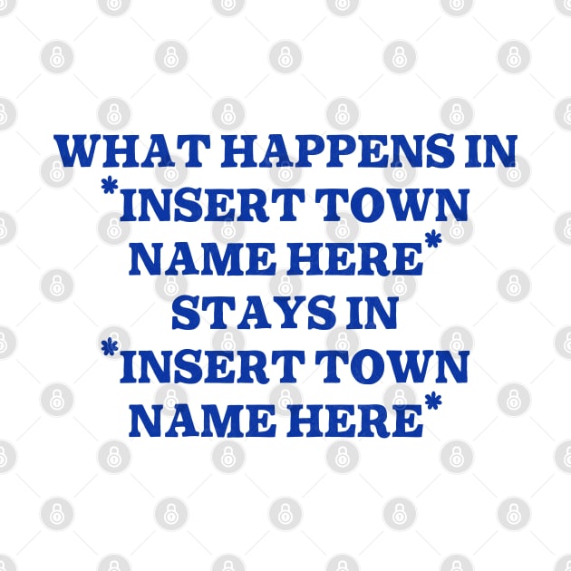 What Happens In "Insert Town Name Here" / Funny Meme Design by DankFutura