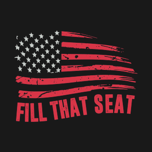 fill that seat funny trump gifts T-Shirt