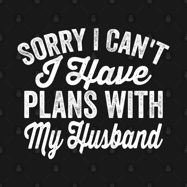 I Can't I Have Plans With My Husband by BramCrye