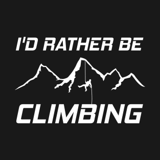 Id Rather Be Climbing T-Shirt