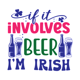 If it involves beer I'm Irish T-Shirt