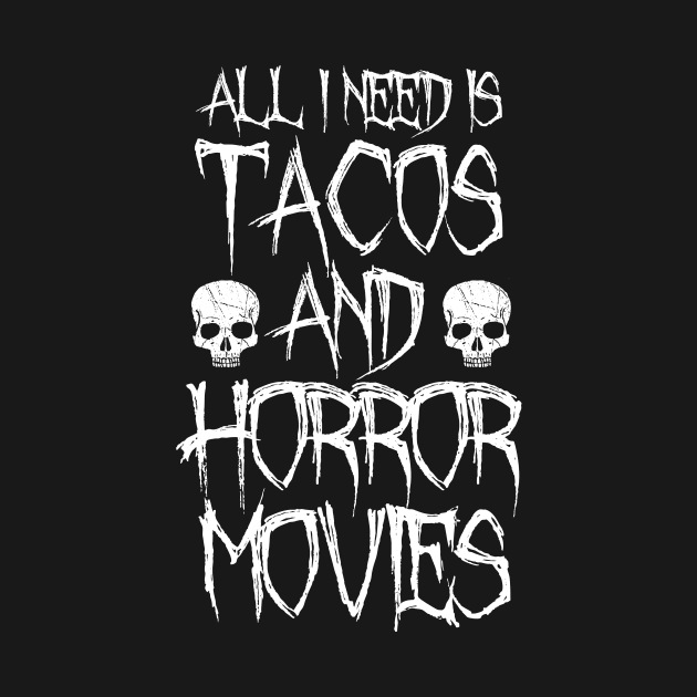 All I Need Is Tacos And Horror Movies by LunaMay