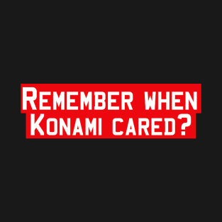 Remember when Konami cared? T-Shirt