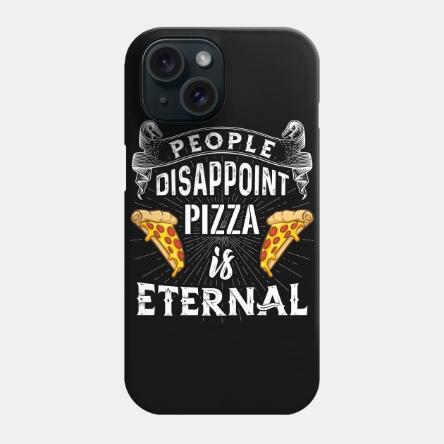 Disappoint Pizza is Eternal Phone Case by Dojaja