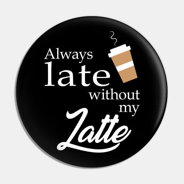Always Late without my Latte Pin by RandomGoodness