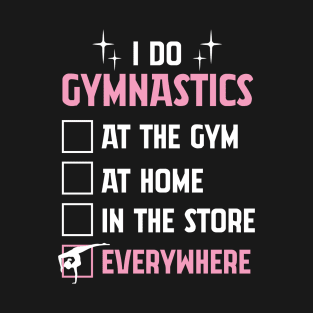 Funny Gymnastics Tshirt For Gymnast - I Do Gymnastics EVERYWHERE T-Shirt