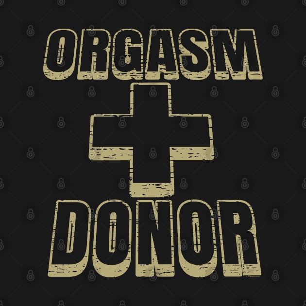 Funny Saying Humorous Quote Orgasm Donor by BuddyandPrecious